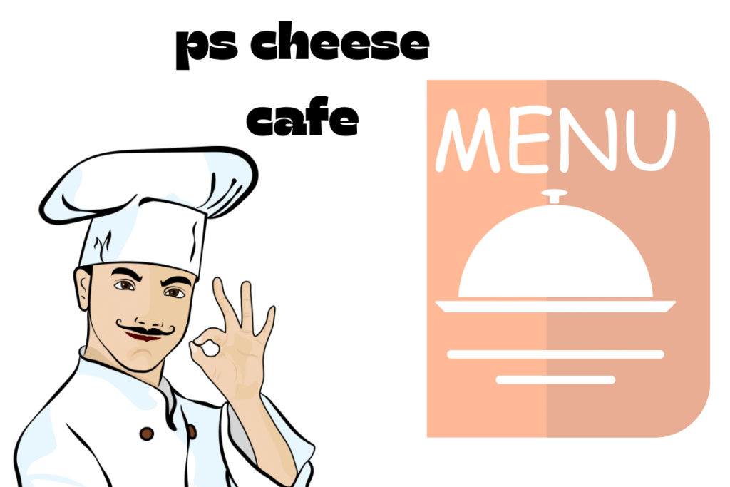 ps cheese cafe